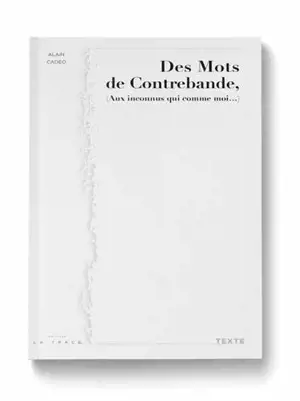 Des mots de contrebande (aux inconnus qui comme moi...) - Alain Cadéo