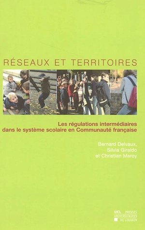 Réseaux et territoires : les régulations intermédiaires dans le système scolaire en Communauté française - Bernard Delvaux