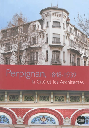 Perpignan, 1848-1939 : la cité et les architectes - Languedoc-Roussillon. Inventaire général du patrimoine culturel