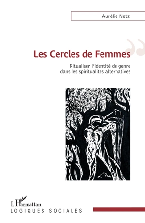 Les cercles de femmes : ritualiser l'identité de genre dans les spiritualités alternatives - Aurélie Netz