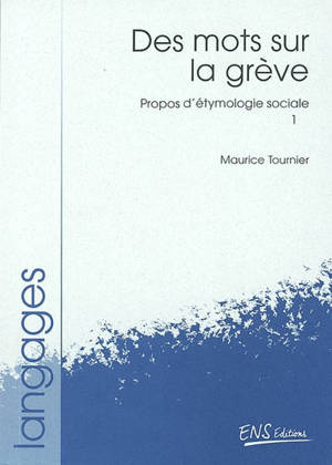 Propos d'étymologie sociale. Vol. 1. Des mots sur la grève - Maurice Tournier