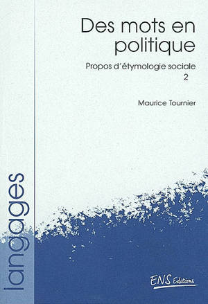 Propos d'étymologie sociale. Vol. 2. Des mots en politique - Maurice Tournier