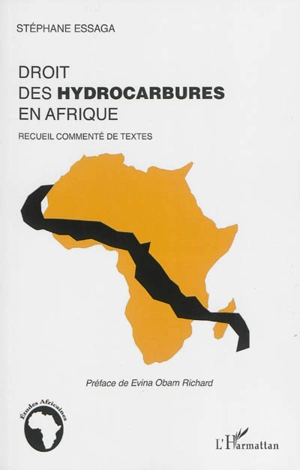 Droit des hydrocarbures en Afrique : recueil commenté de textes - Stéphane Essaga