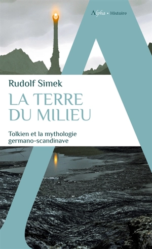 La Terre du Milieu : Tolkien et la mythologie germano-scandinave - Rudolf Simek