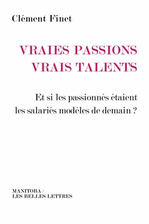 Vraies passions, vrais talents : et si les passionnés étaient les salariés modèles de demain ? - Clément Finet