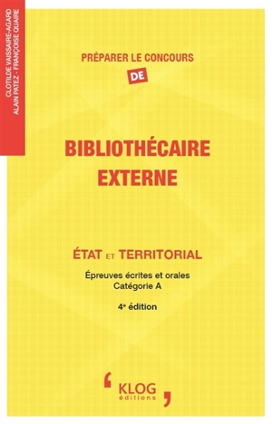 Préparer le concours de bibliothécaire externe : Etat et territorial : épreuves écrites et orales, catégorie A - Clotilde Vaissaire-Agard