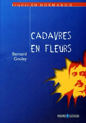 Cadavres en fleurs - Bernard Gouley