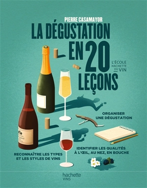 La dégustation en 20 leçons : organiser une dégustation, reconnaître les types et les styles de vins, identifier les qualités à l'oeil, au nez, en bouche - Pierre Casamayor