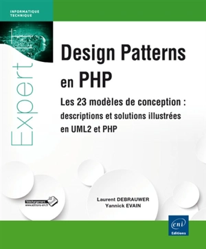 Design patterns en PHP : les 23 modèles de conception : descriptions et solutions illustrées en UML2 et en PHP - Laurent Debrauwer