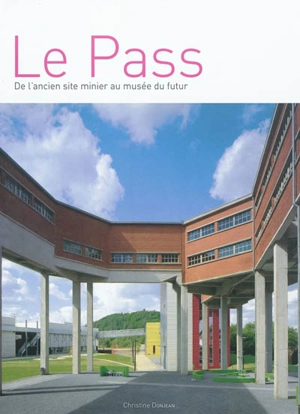 Le Pass : de l'ancien site minier au musée du futur - Christine Donjean