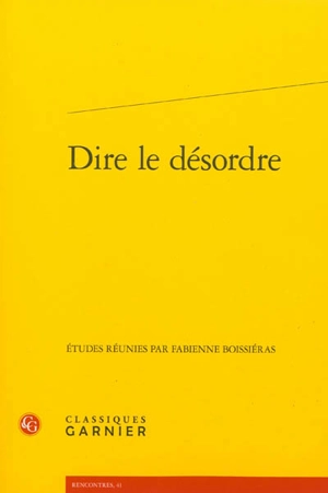 Dire le désordre : actes du colloque international organisé à Lyon du 28 au 30 mai 2009