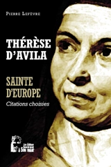 Thérèse d'Avila : sainte d'Europe : citations choisies - Thérèse d'Avila