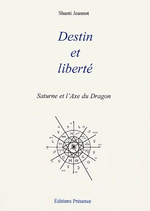 Destin et liberté : Saturne et l'axe du dragon - Shanti Jeannot