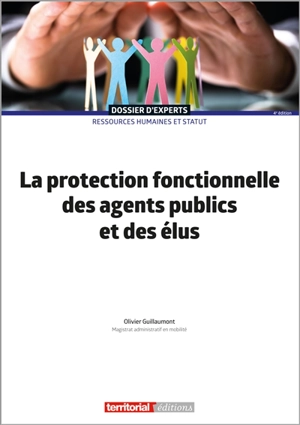 La protection fonctionnelle des agents publics et des élus - Olivier Guillaumont