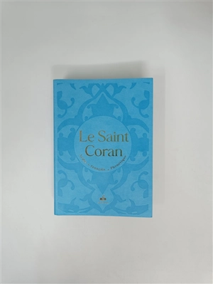 Le saint Coran : et la traduction en langue française du sens de ses versets, et la transcription en caractères latins, en phonétique : couverture daim cartonné turquoise et tranches arc-en-ciel