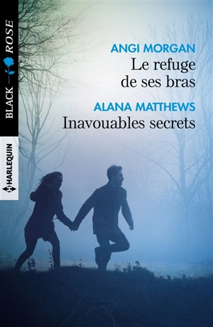 Le refuge de ses bras. Inavouables secrets - Angi Morgan