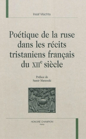 Poétique de la ruse dans les récits tristaniens français du XIIe siècle - Insaf Machta