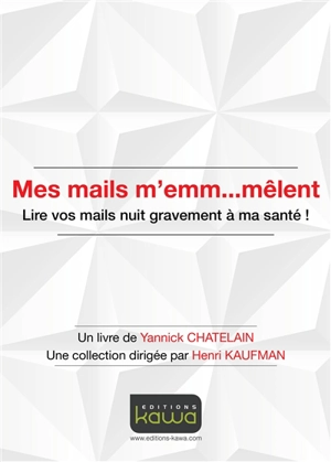 Mes mails m'emm...mêlent : lire vos mails nuit gravement à ma santé ! - Yannick Chatelain