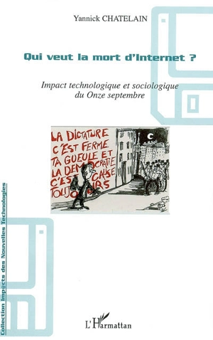 Qui veut la mort d'Internet ? : impact technologique et sociologique du onze septembre - Yannick Chatelain