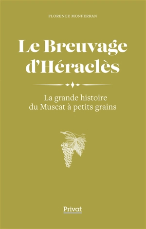 Le breuvage d'Héraclès : la grande histoire du muscat à petits grains - Florence Monferran