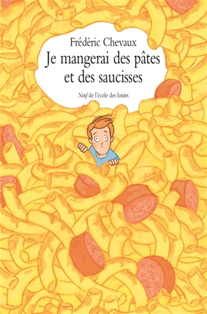 Je mangerai des pâtes et des saucisses - Frédéric Chevaux