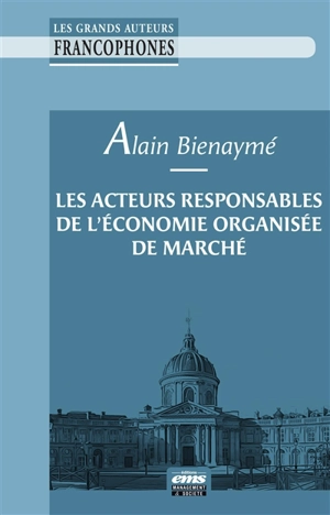 Les acteurs responsables de l'économie organisée de marché - Alain Bienaymé