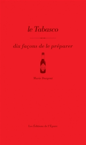 Le Tabasco : dix façons de le préparer - Marie Dargent