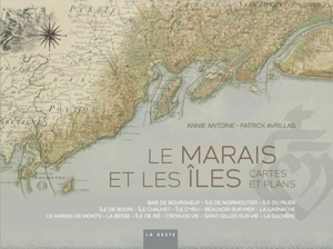 Le marais et les îles : cartes et plans : baie de Bourgneuf, île de Noirmoutier, île du Pilier, île de Bouin, île Chauvet, île d'Yeu, Beauvoir-sur-Mer, La Garnache, le Marais de Monts, la Besse, île de Rié, Croix-de-Vie, Saint-Gilles-sur-Vie, la Gach - Annie Antoine