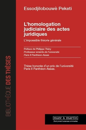 L'homologation judiciaire des actes juridiques : l'impossible théorie générale - Peketi Essodjilobouwè