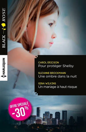 Pour protéger Shelby. Une ombre dans la nuit. Un mariage à haut risque - Carol Ericson