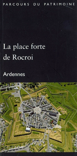 La place forte de Rocroi : Ardennes - Champagne-Ardenne. Service de l'Inventaire du patrimoine culturel