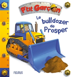Le bulldozer de Prosper - Nathalie Bélineau