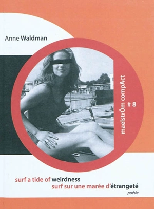 Surf a tide of weirdness. Surf sur une marée d'étrangeté - Anne Waldman