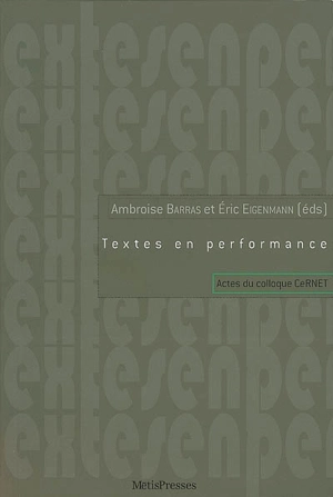 Textes en performance : actes du colloque CeRNET, 27-28 novembre 2003, Genève