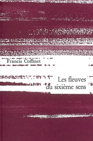 Les fleuves du sixième sens - Francis Coffinet