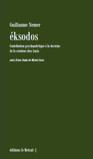 Eksodos. Contribution psychanalytique à la doctrine de la création chez Luria : suivi d'une étude de Michel Lisse - Guillaume Nemer