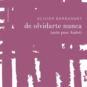 De olvidarte nunca (suite pour André) - Olivier Barbarant