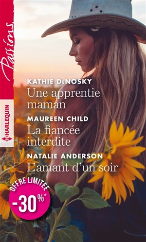 Une apprentie maman. La fiancée interdite. L'amant d'un soir - Kathie DeNosky