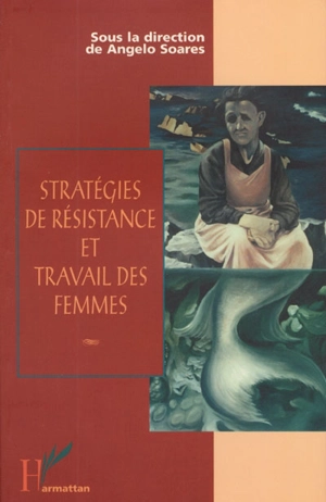 Stratégies de résistance et travail des femmes - Angelo Soares