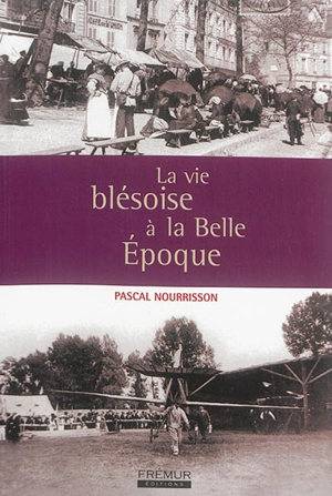 La vie blésoise à la Belle Epoque - Pascal Nourrisson