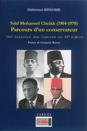 Saïd Mohamed Cheikh, 1904-1970 : parcours d'un conservateur : une histoire des Comores au XXe siècle - Mahmoud Ibrahime