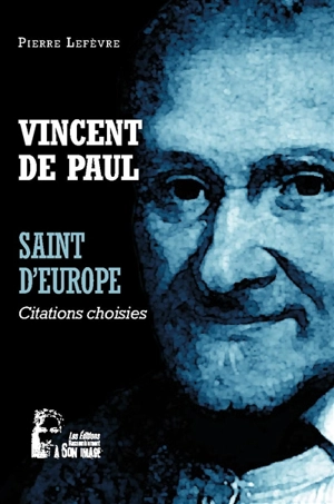 Vincent de Paul : saint d'Europe : citations choisies - Vincent de Paul