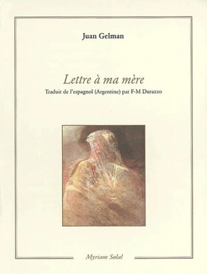 Lettre à ma mère : Genève, Paris, juillet 1984, Paris, novembre 1987 - Juan Gelman