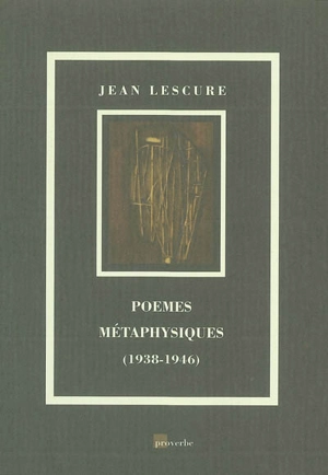 Poèmes métaphysiques (1938-1946) - Jean Lescure