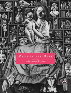 Made in the dark : tout l'art d'Amandine Urruty. Made in the dark : the art of Amandine Urruty - Amandine Urruty