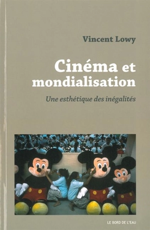 Cinéma et mondialisation : une esthétique des inégalités - Vincent Lowy