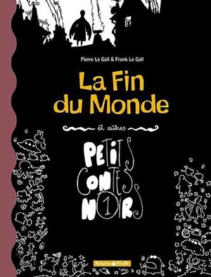 Petits contes noirs. Vol. 1. La fin du monde : et autres contes - Frank Le Gall