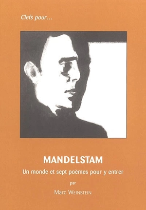 Mandelstam 1891-1938 : un monde et sept poèmes pour y entrer - Marc Weinstein