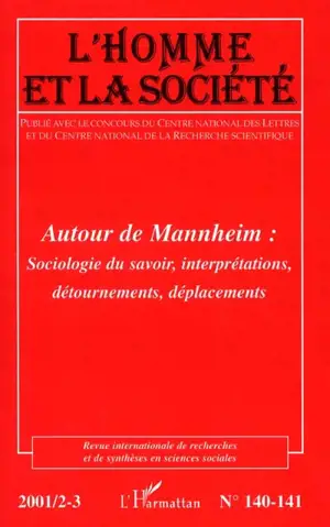 Homme et la société (L'), n° 140. Autour de Mannheim : sociologie du savoir, interprétations, détournements, déplacements - Karl Mannheim