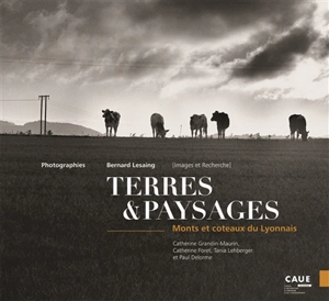 Terres & paysages : monts et coteaux du Lyonnais - Bernard Lesaing